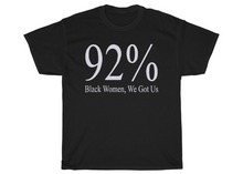 Load image into Gallery viewer, 92% Black Women, We Got Us T-shirt