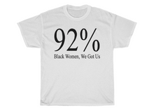 Load image into Gallery viewer, 92% Black Women, We Got Us T-shirt