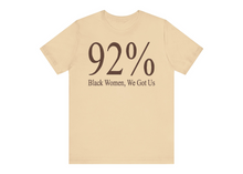 Load image into Gallery viewer, 92% Black Women, We Got Us T-shirt