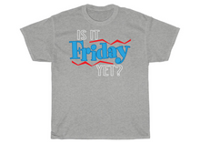 Load image into Gallery viewer, Is It Friday Yet T-shirt
