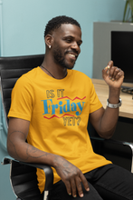 Load image into Gallery viewer, Is It Friday Yet T-shirt