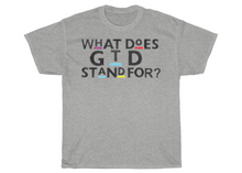 Load image into Gallery viewer, What Does GTD Stand For T-shirt