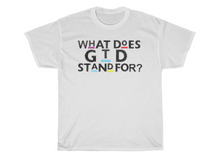 Load image into Gallery viewer, What Does GTD Stand For T-shirt