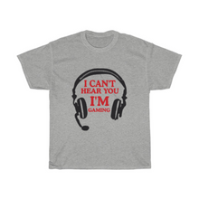 Load image into Gallery viewer, I Can't Hear You, I'm Gaming T-Shirt