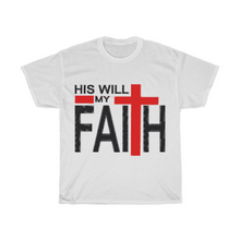Load image into Gallery viewer, His Will, My Faith T-Shirt