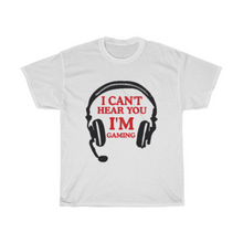 Load image into Gallery viewer, I Can't Hear You, I'm Gaming T-Shirt