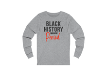 Load image into Gallery viewer, Black History PERIOD Shirt!