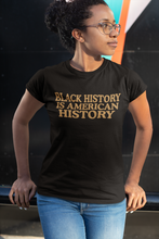 Load image into Gallery viewer, Black History is American History Shirt