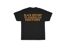 Load image into Gallery viewer, Black History is American History Shirt