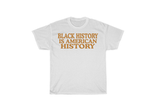 Load image into Gallery viewer, Black History is American History Shirt