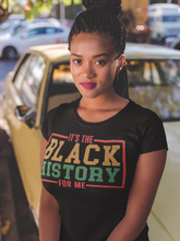 Load image into Gallery viewer, It's the Black History for Me Shirt