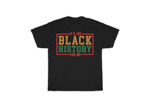 Load image into Gallery viewer, It's the Black History for Me Shirt