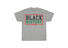 Load image into Gallery viewer, It's the Black History for Me Shirt