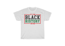 Load image into Gallery viewer, It's the Black History for Me Shirt