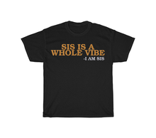 Load image into Gallery viewer, Sis is a Whole Vibe T-Shirt