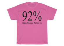 Load image into Gallery viewer, 92% Black Women, We Got Us T-shirt
