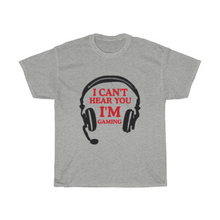 Load image into Gallery viewer, I Can&#39;t Hear You, I&#39;m Gaming T-Shirt
