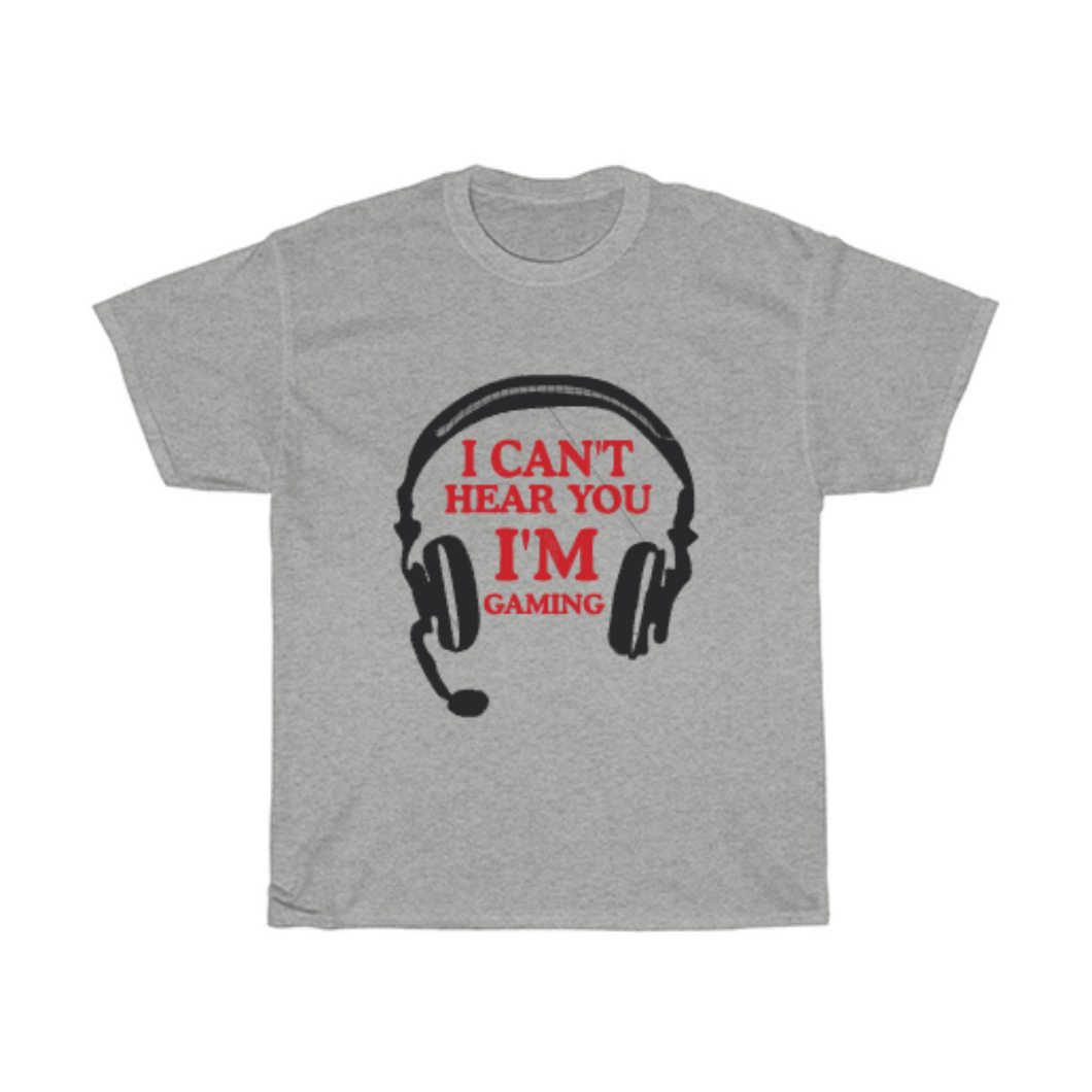 I Can't Hear You, I'm Gaming T-Shirt