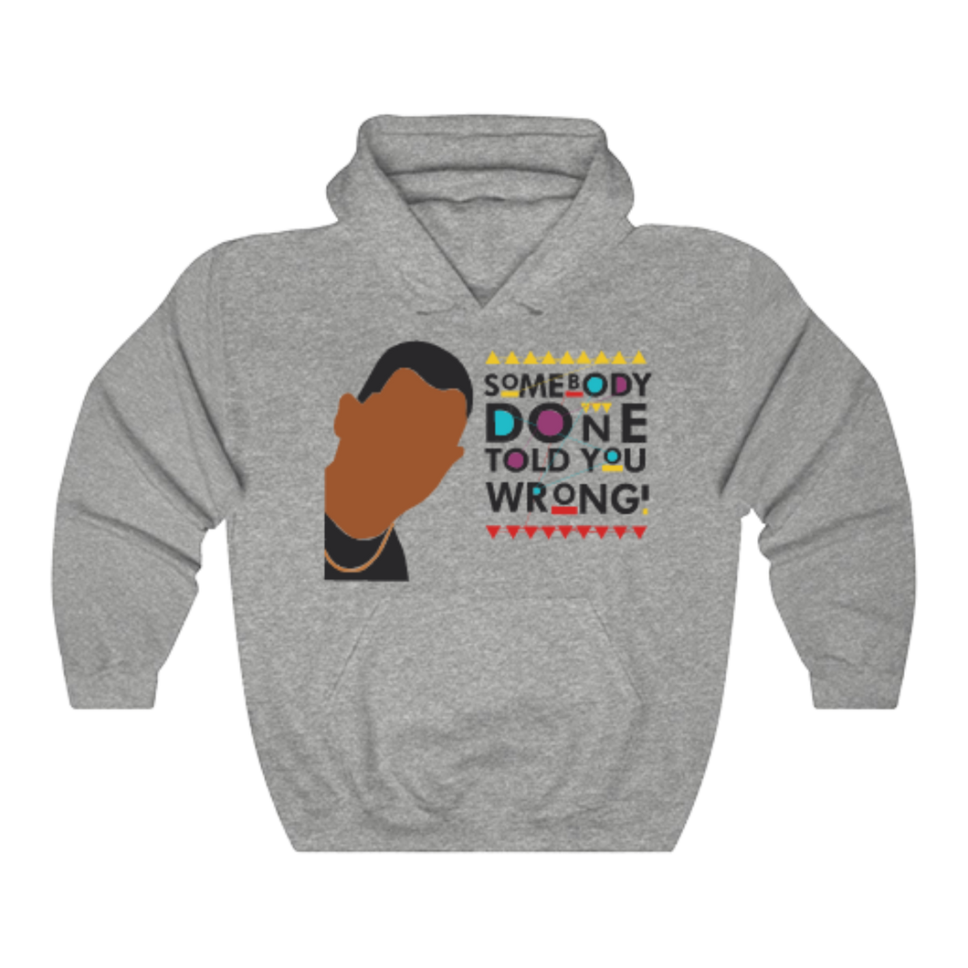 Somebody Done Told You Wrong Hoodie