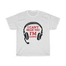 Load image into Gallery viewer, I Can&#39;t Hear You, I&#39;m Gaming T-Shirt
