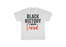 Load image into Gallery viewer, Black History PERIOD Shirt!
