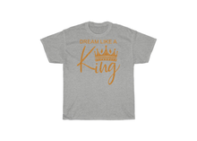 Load image into Gallery viewer, Dream Like a King T-Shirt
