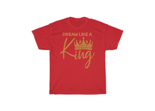 Load image into Gallery viewer, Dream Like a King T-Shirt
