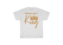 Load image into Gallery viewer, Dream Like a King T-Shirt
